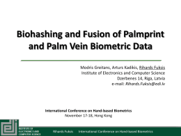 Biohashing and Fusion of Palmprint and Palm Vein Biometric Data Modris Greitans, Arturs Kadikis, Rihards Fuksis Institute of Electronics and Computer Science Dzerbenes 14,