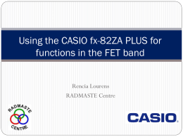 Using the CASIO fx-82ZA PLUS for functions in the FET band Rencia Lourens RADMASTE Centre.