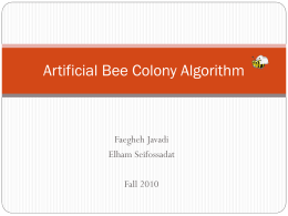 Artificial Bee Colony Algorithm  Faegheh Javadi Elham Seifossadat Fall 2010 Contents  Intelligent Swarm-Based Optimisation  Algorithms (SOAs)  Bees in Nature  Artificial Bee Colony Algorithm  Conclusion 