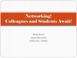 Networking! Colleagues and Students Await! Molly Kresta Lamar University EDLD 5362 – ET8014 Educational Networking. I know my content!Why do it?  Changing Students  Changing Educational.