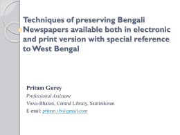 Techniques of preserving Bengali Newspapers available both in electronic and print version with special reference to West Bengal  Pritam Gurey Professional Assistant Visva-Bharati, Central Library, Santiniketan E-mail: