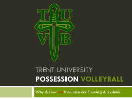 TRENT UNIVERSITY POSSESSION VOLLEYBALL Why & How we Prioritize our Training & Systems.