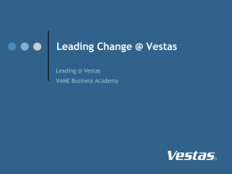 Leading Change @ Vestas Leading @ Vestas  VAME Business Academy Change @ Vestas When you reflect on change at Vestas, which image best.