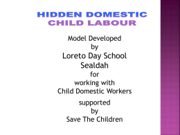 Model Developed by  Loreto Day School Sealdah for working with Child Domestic Workers  supported by Save The Children OBJECTIVES OF THE PROGRAMME Reach out to a minimum of 500 child.