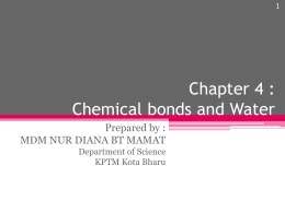 Chapter 4 : Chemical bonds and Water Prepared by : MDM NUR DIANA BT MAMAT Department of Science KPTM Kota Bharu.