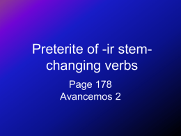 Preterite of -ir stemchanging verbs Page 178 Avancemos 2 Preterite of -ir stem-changing verbs • You know that stem changes in the present tense take.
