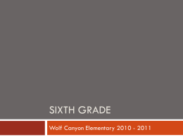 SIXTH GRADE Wolf Canyon Elementary 2010 - 2011 Sixth Grade Welcome to sixth grade! We look forward to an exciting year full of.