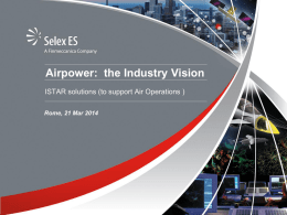 Airpower: the Industry Vision ISTAR solutions (to support Air Operations ) Rome, 21 Mar 2014  © Copyright Selex ES.