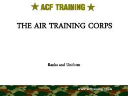 THE AIR TRAINING CORPS  Ranks and Uniform  www.acftraining.co.uk Classification & Rank • When you first join your squadron you will start as a.