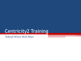 Centricity2 Training School Wires Web Sites What’s Different? • • • • •  New look and feel APPS, APPS, APPS Pages WYSIWYG Drag and Drop Hierarchy • Calendar Enhancements • Social Media Framework  • Photo Gallery Enhancements • Webpage.