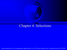 Chapter 4: Selections  Liang, Introduction to Java Programming, Eighth Edition, (c) 2011 Pearson Education, Inc.