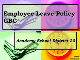 Employee Leave Policy GBC Academy School District 20  Updated 07/31/2012 HR   Paid Staff Leave An Employee Benefit… Allows an individual to be absent from work for certain reasons and.