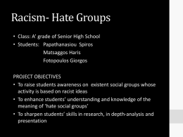 Racism- Hate Groups • Class: A’ grade of Senior High School • Students: Papathanasiou Spiros Matsaggos Haris Fotopoulos Giorgos PROJECT OBJECTIVES • To raise students awareness.