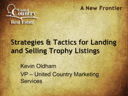 Strategies & Tactics for Landing and Selling Trophy Listings Kevin Oldham VP – United Country Marketing Services   HOW DO YOU DEFINE A TROPHY PROPERTY?   A trophy property.