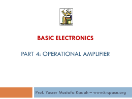 BASIC ELECTRONICS PART 4: OPERATIONAL AMPLIFIER  Prof. Yasser Mostafa Kadah – www.k-space.org   Recommended Reference   Medical Instrumentation Application and Design, 4th ed., John G.