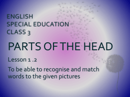 ENGLISH SPECIAL EDUCATION CLASS 3  PARTS OF THE HEAD Lesson 1 .2  To be able to recognise and match words to the given pictures   PARTS OF THE.