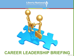 CAREER LEADERSHIP BRIEFING  LNL2281 0213 Defining Liberty National 100+ Years At Work STABILITY • MARKET LIFE AND SUPPLEMENTAL HEALTH INSURANCE IN THE HOME AND AT.