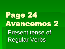 Page 24 Avancemos 2 Present tense of Regular Verbs -AR Verbs You know the pattern of present-tense -ar verbs: These are the endings: o, as, a, amos,