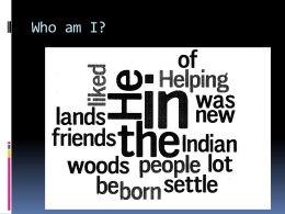 Who am I? By Ryan Peldo  DANIEL BOONE Childhood He liked be in the woods   He was born in 1734  He.