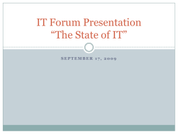 IT Forum Presentation “The State of IT” SEPTEMBER 17, 2009 Topics 1. 2. 3. 4. 5. 6. 7.  8.  PIR Tactical Plan Priorities Staff, Organization, and Professional Development The Student Experience Sound Infrastructure and.