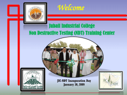Welcome Jubail Industrial College Non Destructive Testing (NDT) Training Center  JIC-NDT Inauguration Day January 30, 2009