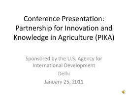 Conference Presentation: Partnership for Innovation and Knowledge in Agriculture (PIKA) Sponsored by the U.S.