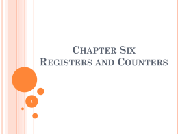 CHAPTER SIX REGISTERS AND COUNTERS         A clocked sequential circuit consists of a group of flip-flops and combinational gates connected to form a feedback.