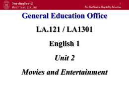 General Education Office LA.121 / LA1301 English 1 Unit 2 Movies and Entertainment Objectives • You will be able to: – Apologize for being late  – Discuss.