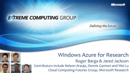 Windows Azure for Research Roger Barga & Jared Jackson Contributors include Nelson Araujo, Dennis Gannon and Wei Lu Cloud Computing Futures Group, Microsoft.