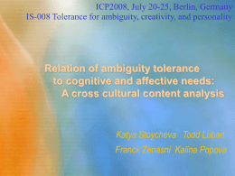 ICP2008, July 20-25, Berlin, Germany IS-008 Tolerance for ambiguity, creativity, and personality  Relation of ambiguity tolerance to cognitive and affective needs: A cross cultural.