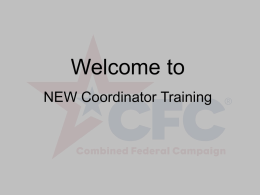 Welcome to NEW Coordinator Training What is the CFC? •  CFC is the world’s largest and most successful annual workplace fundraising campaign.  •  There are more.