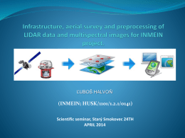 ĽUBOŠ HALVOŇ  (INMEIN; HUSK/1101/1.2.1/0141) Scientific seminar, Starý Smokovec 24TH APRIL 2014 PRIMARY OUTPUTS FOR THE FOLLOWING PROJECT ACTIVITIES   16 bit RGBN aerial images.