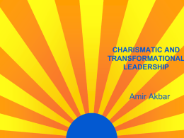 CHARISMATIC AND TRANSFORMATIONAL LEADERSHIP  Amir Akbar CHARISMA Greek word means beautifully inspired gift A special quality of leaders whose purposes, powers and extraordinary determination differentiate them from.