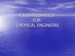 FLUID MECHANICS FOR CHEMICAL ENGINEERS Introduction Fluid mechanics, a special branch of general mechanics, describes the laws of liquid and gas motion.