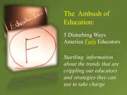 The Ambush of Education: 5 Disturbing Ways America Fails Educators Startling information about the trends that are crippling our educators and strategies they can use to take charge   Researched.