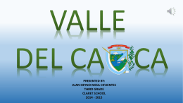 PRESENTED BY: JUAN HEYNO MESA CIFUENTES THIRD GRADE CLARET SCHOOL 2014 - 2015    Valle del Cauca, or Cauca Valley is a department of Colombia. 