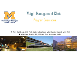 Weight Management Clinic Program Orientation   Amy Rothberg, MD, PhD, Andrew Kraftson, MD, Charles Burant, MD, PhD  Christine Fowler, RD, MS and.