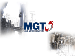 MGT Liquid & Process Systems • Designing and manufacturing of custom-made, innovative stainless steel process solutions • Privately owned • 40 years of experience.