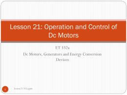 Lesson 21: Operation and Control of Dc Motors ET 332a Dc Motors, Generators and Energy Conversion Devices  Lesson 21 332a.pptx   Learning Objectives       Compare and contrast the torque-speed.