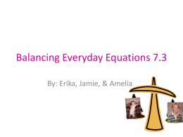 Balancing Everyday Equations 7.3 By: Erika, Jamie, & Amelia   Vocabulary • Qualitative – nonnumeric measurement that still shows both the parts and the whole •
