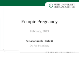 Ectopic Pregnancy February, 2013 Susana Smith Harbutt Dr. Joy Sclamberg Clinical History and Physical Exam HPI: The patient is a 36 year old G10P6030
