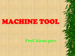 MACHINE TOOL Prof. kiran gore Contents  Lathe  machine  Drilling machine  Grinding machine.