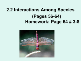 2.2 Interactions Among Species (Pages 56-64) Homework: Page 64 # 3-8 Key Concepts: (Page 64) • Each species occupies an ecological niche, which has.