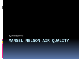 By: Nakota Pete  MANSEL NELSON AIR QUALITY College In college he got a bachelors degree in chemistry and a master degree in chemical engineering.