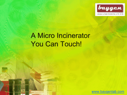 A Micro Incinerator You Can Touch!  www.baygenlab.com Sirius Micro Incinerator Meet new safety regulations with a revolutionary Micro Incinerator.