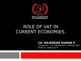 ROLE OF VAT IN CURRENT ECONOMIES CA. RAJENDRA KUMAR P  Contact No: +91 9382303403 / 9444017087 Email Id: rk@ssaca.in.