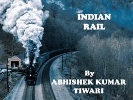 INDIAN RAIL  By ABHISHEK KUMAR TIWARI ABOUT INDIAN RAILWAY Indian Railways is an Indian state-owned enterprise, owned and operated by the government of India through the Ministry of Railways.