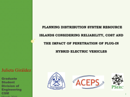 PLANNING DISTRIBUTION SYSTEM RESOURCE ISLANDS CONSIDERING RELIABILITY, COST AND THE IMPACT OF PENETRATION OF PLUG-IN  HYBRID ELECTRIC VEHICLES  Julieta Giráldez Graduate Student Division of Engineering CSM.