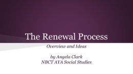The Renewal Process Overview and Ideas by Angela Clark NBCT AYA Social Studies.