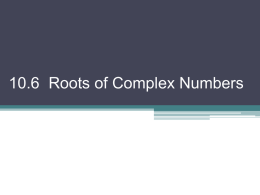 10.6 Roots of Complex Numbers Notice these numerical statements. 32  2   125   5 4  16   2  These are true!